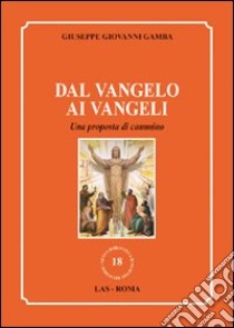 Dal vangelo ai vangeli. Una proposta di cammino libro di Gamba Giuseppe G.