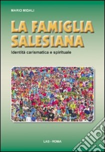 La famiglia salesiana. Identità carismatica e spirituale libro di Midali Mario