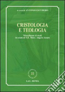 Cristologia e teologia. Miscellanea di studi in onore di s. e. mons. Angelo Amato libro di Escudero A. (cur.)