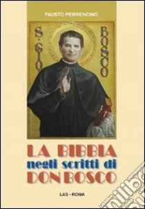 La Bibbia negli scritti di don Bosco libro di Perrenchio Fausto