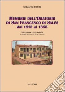 Memorie dell'oratorio di san Francesco di Sales dal 1815 al 1855 libro di Bosco Giovanni (san); Da Silva Ferreira A. (cur.)
