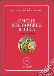 Omelie sul Vangelo di Luca. Lettura origeniana libro di Maritano Mario; Dal Covolo Enrico