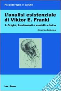 L'analisi esistenziale di Viktor E. Frankl. Vol. 1 libro di Bellantoni Domenico