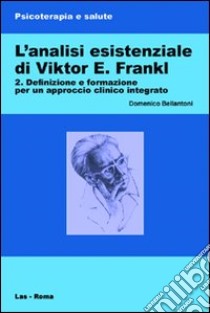 L'analisi esistenziale di Viktor E. Frankl. Vol. 2 libro di Bellantoni Domenico