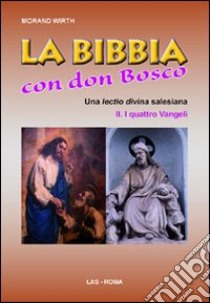 La Bibbia con Don Bosco. Una lectio divina salesiana. Vol. 2/1: I quattro Vangeli libro di Wirth Morand