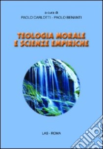 Teologia morale e scienze empiriche libro di Carlotti P. (cur.); Benanti P. (cur.)