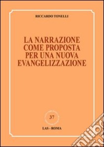 La narrazione come proposta per una nuova evangelizzazione libro di Tonelli Riccardo