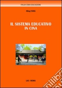 Il sistema educativo in Cina libro di Yang Ming; Malizia G. (cur.)