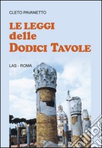 Le leggi delle dodici tavole libro di Pavanetto Cletus