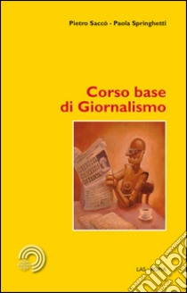 Corso base di giornalismo libro di Saccò Pietro; Springhetti Paola