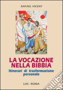 La vocazione nella Bibbia. Itinerari di trasformazione personale libro di Vicent Rafael