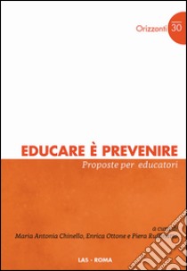 Educare è prevenire. Proposte per educatori libro di Chinello Maria Antonia; Ottone Enrica; Ruffinatto Piera