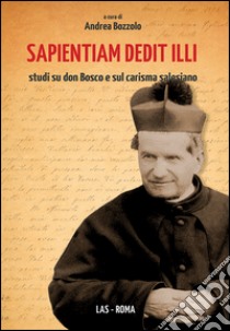 Sapientium dedit illi. Studi su don Bosco e sul carisma salesiano libro di Bozzolo A. (cur.)