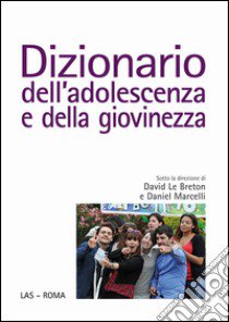 Dizionario dell'adolescenza e della giovinezza libro di Le Breton David; Marcelli Daniel; Grassi P. (cur.); Suffi N. (cur.)