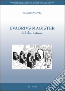 Evagrivs magister. Scholae latinae libro di Sajovic Miran