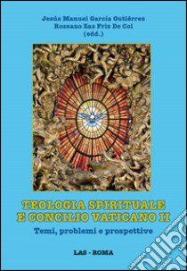 Teologia spirituale e Concilio Vaticano II. Temi, problemi e prospettive libro di García Gutiérrez J. M. (cur.); Zas Friz De Col R. (cur.)