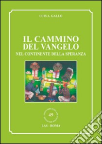 Il cammino del vangelo nel continente della speranza libro di Gallo Luis A.