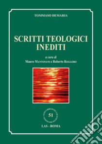 Scritti teologici inediti libro di Demaria Tommaso; Mantovani M. (cur.); Roggero R. (cur.)