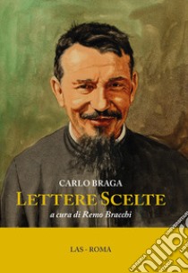 Lettere scelte libro di Braga Carlo; Bracchi R. (cur.)