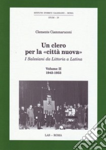 Un clero per la «città nuova». Vol. 2: 1942-1953 libro di Ciammaruconi Clemente