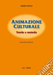 Animazione culturale. Teoria e metodo libro di Pollo Mario