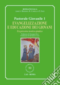 Evangelizzazione e educazione dei giovani. Un percorso teorico-pratico. Pastorale giovanile. Vol. 1 libro di Sala Rossano; Bozzolo A. (cur.); Carelli R. (cur.); Zini P. (cur.)