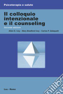 Il colloquio intenzionale e il counseling libro di Ivey Allen E.; Ivey Bradford Mary; Zalaquett Carlos P.