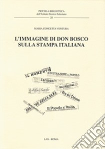 L'immagine di don Bosco sulla stampa italiana libro di Ventura Maria Concetta