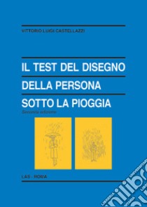 Il test del disegno della persona sotto la pioggia libro di Castellazzi Vittorio Luigi