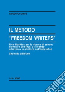 Il metodo «Freedom writers». Una didattica per la ricerca di senso: cambiare se stessi e il mondo attraverso la scrittura libro di Cursio Giuseppe