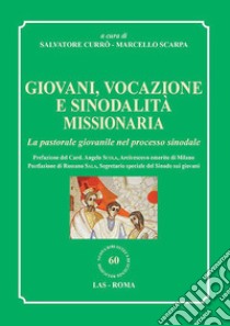 Giovani, vocazione e sinodalità missionaria. La pastorale giovanile nel processo sinodale libro di Scarpa M. (cur.); Currò S. (cur.)