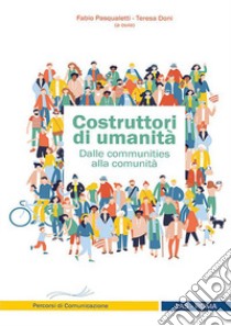Costruttori di umanità. Dalle communities alla comunità libro di Pasqualetti F. (cur.); Doni T. (cur.)