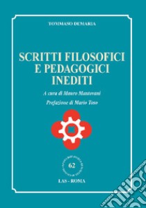 Scritti filosofici e pedagogici inediti libro di Demaria Tommaso; Mantovani M. (cur.)