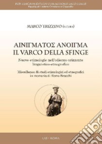 Il varco della sfinge. Nuove etimologie nell'odierno orizzonte linguistico-etnografico libro di Trizzino M. (cur.)