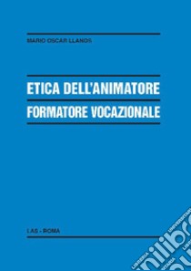 Etica dell'animatore formatore vocazionale libro di Llanos Mario Oscar