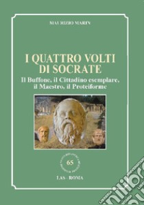 I quattro volti di Socrate. Il buffone, il cittadino esemplare, il maestro, il proteiforme libro di Marin Maurizio