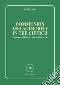 Communion and authority in the church. Anglican and Roman Catholic Perspective libro di Obu Samuel