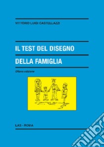 Il test del disegno della famiglia libro di Castellazzi Vittorio Luigi