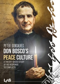 Don Bosco's peace culture. A theory-based study of his response to conflicts libro di Gonsalves Peter