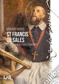 St. Francis de Sales. A program of integral formation libro di Wirth Morand