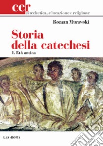 Storia della catechesi. Vol. 1: Età antica libro di Murawski Roman