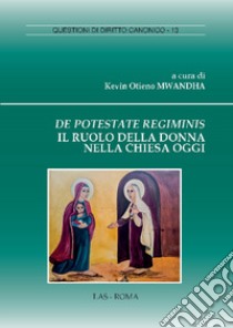 De potestate regiminis. Il ruolo della donna nella chiesa oggi libro di Mwandha Kevin Otieno