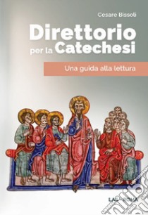 Direttorio per la catechesi. Una guida alla lettura libro di Bissoli Cesare