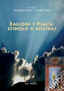 Ragione e magia: stimolo o rovina? libro di Marin M. (cur.); Conti T. (cur.)