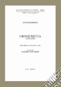 Cronichetta (1875-1879) libro di Barberis Giulio; Schwarzel M. (cur.)