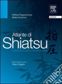 Atlante di shiatsu. I meridiani dello shiatsu zen libro di Kockrick Meike; Rappenecker Wilfried; Zagato F. (cur.)