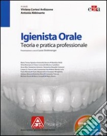 Igienista orale. Teoria e pratica professionale libro di Cortesi Ardizzone V. (cur.); Abbinante A. (cur.)