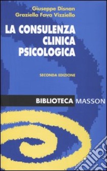 La consulenza clinica psicologica libro di Disnan Giuseppe - Fava Vizziello Graziella