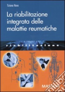 La riabilitazione integrata delle malattie reumatiche libro di Nava Tiziana