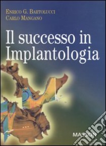 Il successo in implantologia libro di Bartolucci Enrico G. - Mangano C.